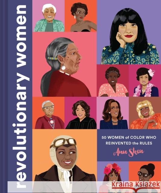 Revolutionary Women: 50 Women of Color Who Reinvented the Rules Shen, Ann 9781452184593 Chronicle Books