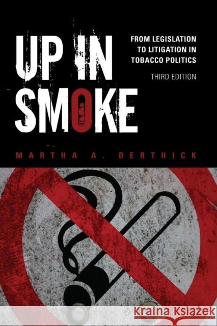 Up in Smoke: From Legislation to Litigation in Tobacco Politics Derthick, Martha A. 9781452202235