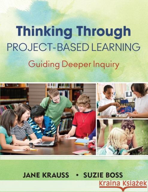 Thinking Through Project-Based Learning: Guiding Deeper Inquiry Krauss, Jane 9781452202563