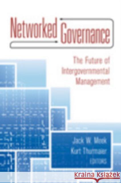 Networked Governance: The Future of Intergovernmental Management Meek, Jack W. 9781452203256