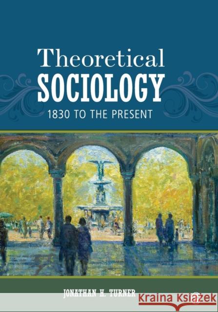 Theoretical Sociology: 1830 to the Present Turner, Jonathan H. 9781452203430 Sage Publications (CA)