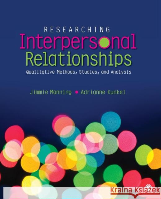 Researching Interpersonal Relationships: Qualitative Methods, Studies, and Analysis Manning, Jimmie 9781452203904