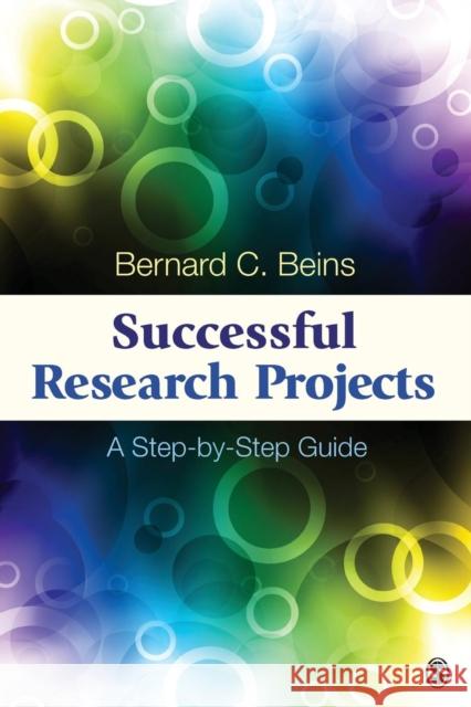 Successful Research Projects: A Step-by-Step Guide Beins, Bernard C. 9781452203935