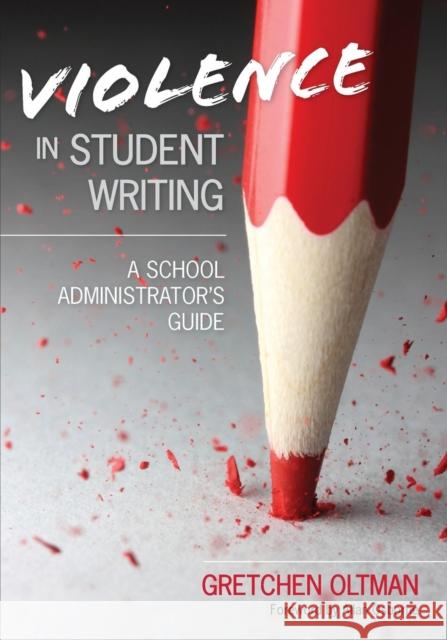 Violence in Student Writing: A School Administrator′s Guide Oltman, Gretchen A. 9781452203973