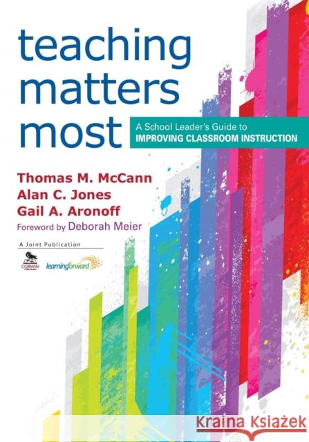 Teaching Matters Most: A School Leader's Guide to Improving Classroom Instruction McCann, Thomas M. 9781452205106 Corwin Press