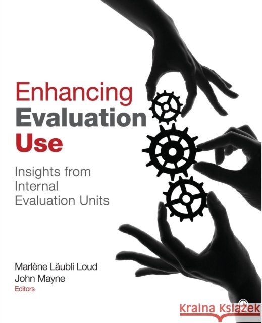 Enhancing Evaluation Use: Insights from Internal Evaluation Units Laubli Loud, Marlene 9781452205472