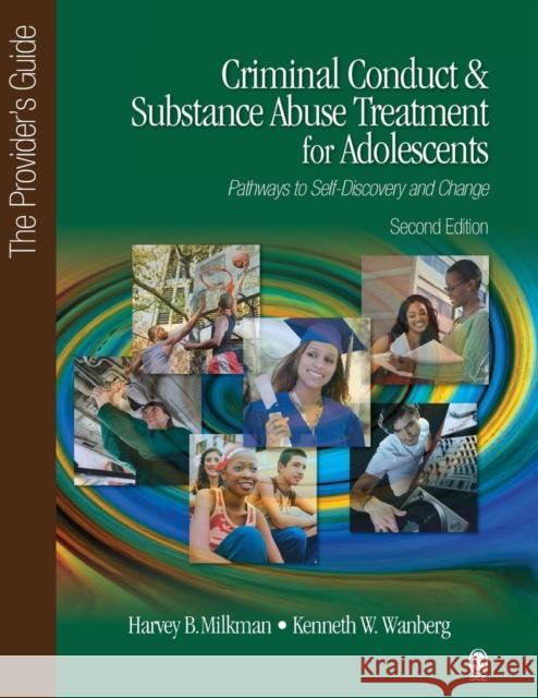 Criminal Conduct and Substance Abuse Treatment for Adolescents: Pathways to Self-Discovery and Change: The Provider′s Guide Milkman, Harvey B. 9781452205809 Sage Publications (CA)