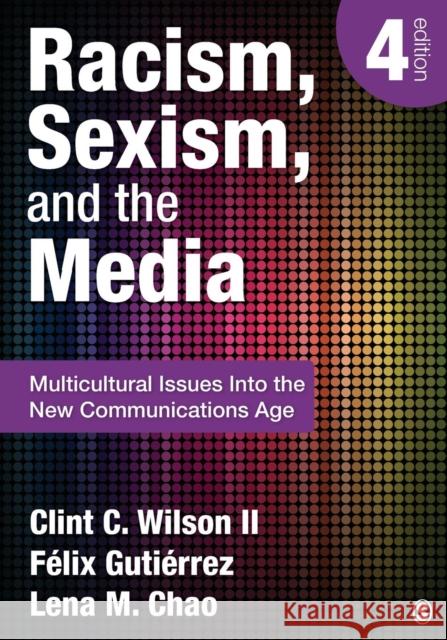 Racism, Sexism, and the Media: Multicultural Issues Into the New Communications Age Wilson, Clint C. 9781452217512