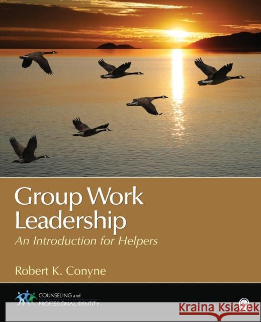 Group Work Leadership: An Introduction for Helpers. Robert K. Conyne Conyne, Robert K. 9781452217901 0