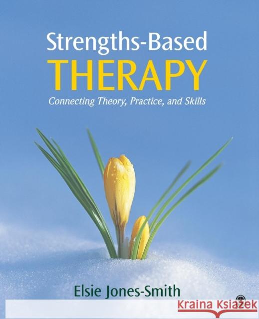 Strengths-Based Therapy: Connecting Theory, Practice and Skills Jones-Smith, Elsie 9781452217925 Sage Publications (CA)