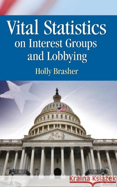 Vital Statistics on Interest Groups and Lobbying UN Known 9781452219974 CQ Press