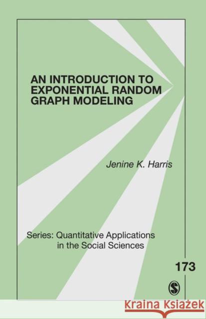 An Introduction to Exponential Random Graph Modeling Jenine K. Harris 9781452220802 Sage Publications (CA)