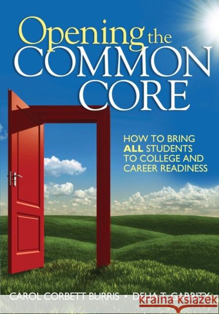 Opening the Common Core: How to Bring ALL Students to College and Career Readiness Burris, Carol Corbett 9781452226231