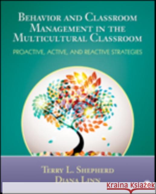 Behavior and Classroom Management in the Multicultural Classroom: Proactive, Active, and Reactive Strategies Shepherd 9781452226262