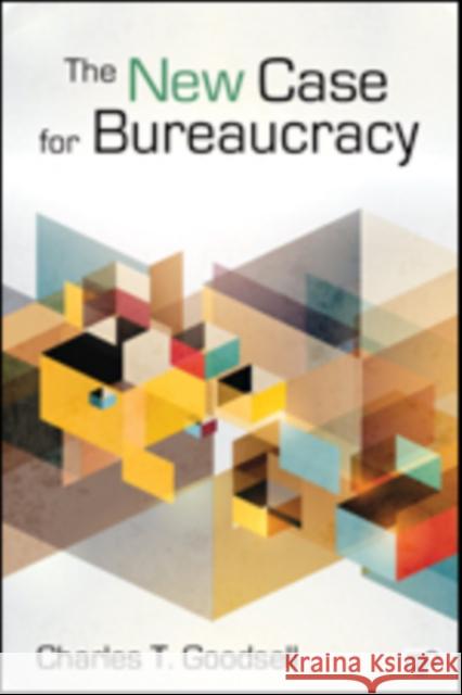 The New Case for Bureaucracy Charles T. Goodsell   9781452226309 CQ Press