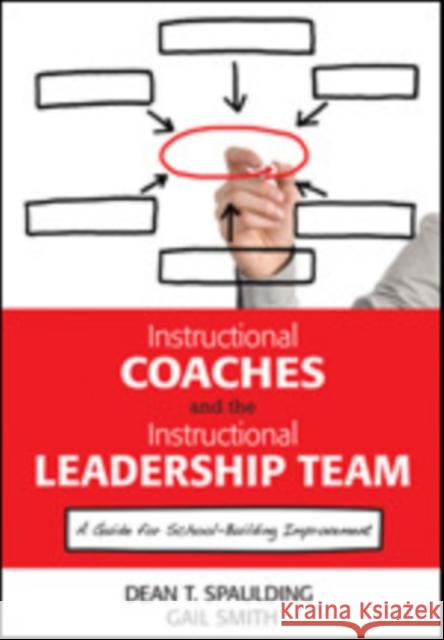 Instructional Coaches and the Instructional Leadership Team: A Guide for School-Building Improvement Spaulding, Dean T. 9781452226385