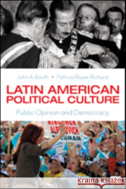 Latin American Political Culture: Public Opinion and Democracy John A. Booth Patricia Bayer Richard 9781452227894 CQ Press