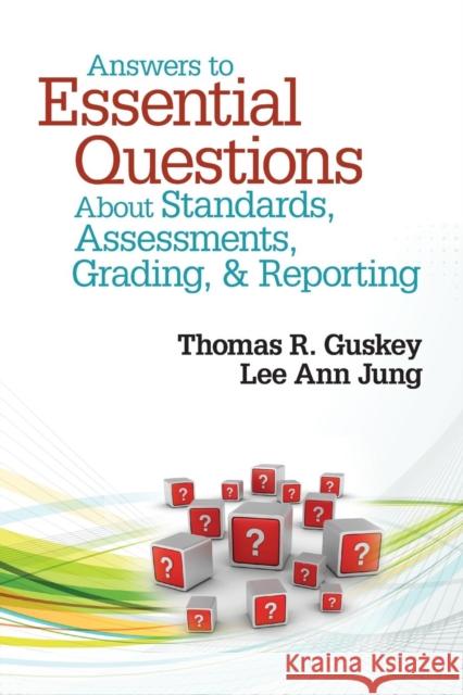 Answers to Essential Questions about Standards, Assessments, Grading, & Reporting Guskey, Thomas R. 9781452235240