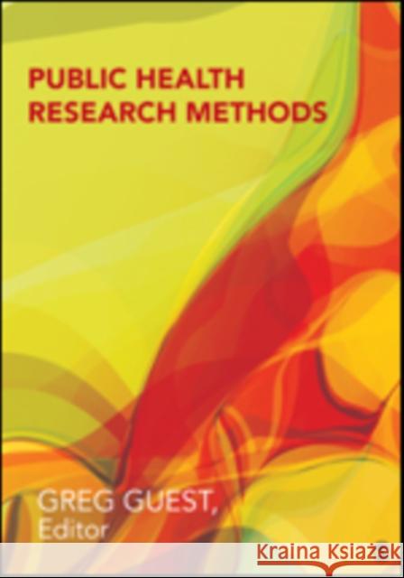 Public Health Research Methods Gregory (Greg) S. (Stephen) Guest Emily E. Namey 9781452241333 Sage Publications (CA)