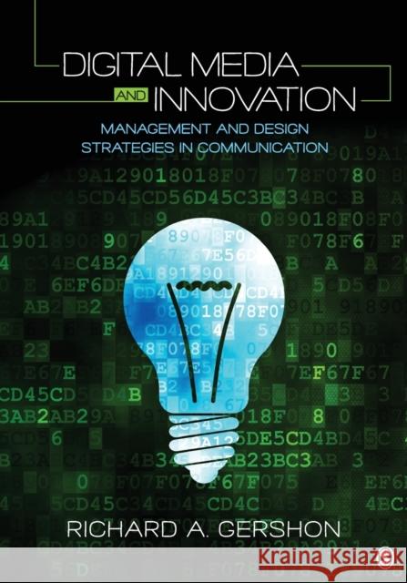 Digital Media and Innovation: Management and Design Strategies in Communication Richard A. Gershon 9781452241418 Sage Publications, Inc