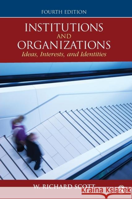 Institutions and Organizations: Ideas, Interests, and Identities Scott, W. Richard 9781452242224 SAGE Publications Inc