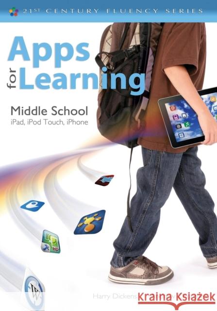 Apps for Learning, Middle School: Ipad, iPod Touch, iPhone Dickens 9781452243061