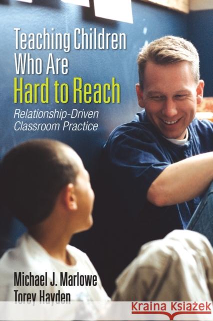 Teaching Children Who Are Hard to Reach: Relationship-Driven Classroom Practice Marlowe, Michael J. 9781452244440 Corwin Press