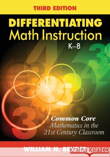 Differentiating Math Instruction, K-8: Common Core Mathematics in the 21st Century Classroom Bender, William N. 9781452255453