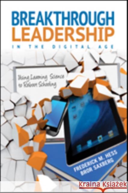 Breakthrough Leadership in the Digital Age: Using Learning Science to Reboot Schooling Hess, Frederick M. 9781452255491 Corwin Publishers