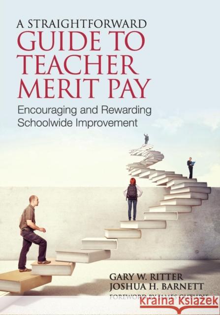 A Straightforward Guide to Teacher Merit Pay: Encouraging and Rewarding Schoolwide Improvement Ritter, Gary 9781452255514 0