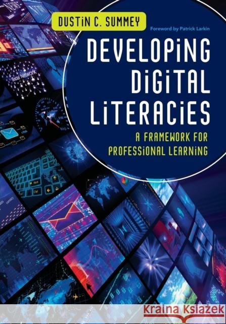 Developing Digital Literacies: A Framework for Professional Learning Summey, Dustin C. 9781452255521 0