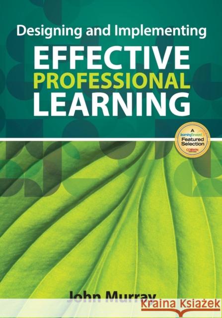 Designing and Implementing Effective Professional Learning John M. Murray 9781452257792 Corwin Publishers
