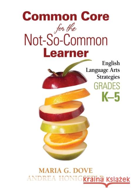 Common Core for the Not-So-Common Learner, Grades K-5: English Language Arts Strategies Dove, Maria G. 9781452257822
