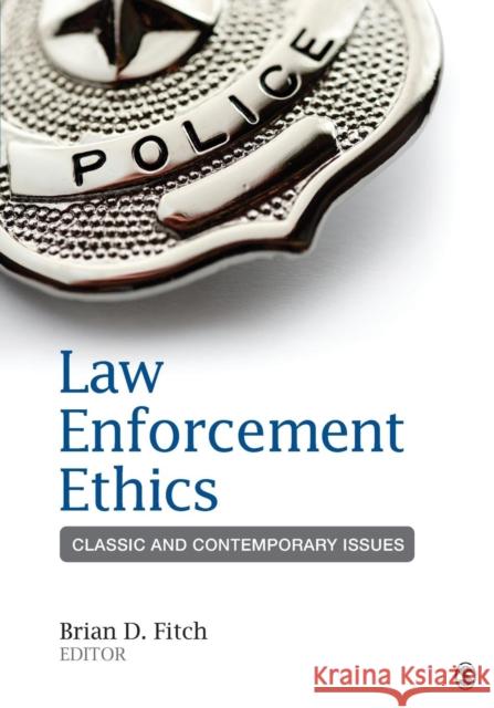 Law Enforcement Ethics: Classic and Contemporary Issues Fitch, Brian Douglas 9781452258171