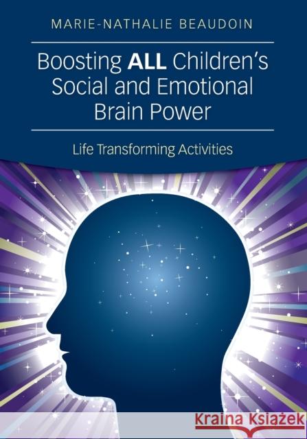 Boosting All Children′s Social and Emotional Brain Power: Life Transforming Activities Beaudoin, Marie-Nathalie 9781452258362