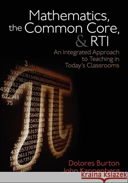 Mathematics, the Common Core, and Rti: An Integrated Approach to Teaching in Today′s Classrooms Burton, Dolores T. 9781452258379