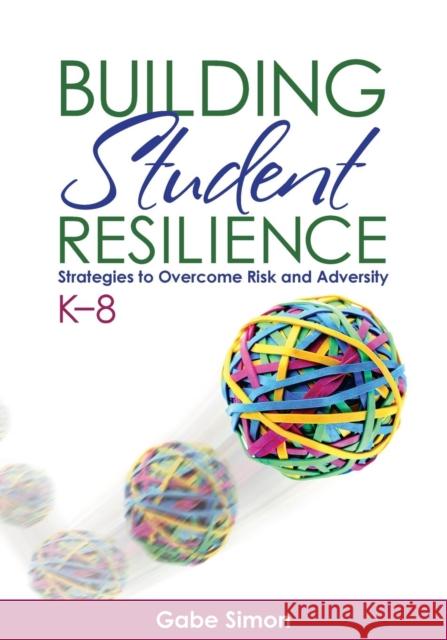 Building Student Resilience, K-8: Strategies to Overcome Risk and Adversity Simon, Gabriel H. 9781452258676 0