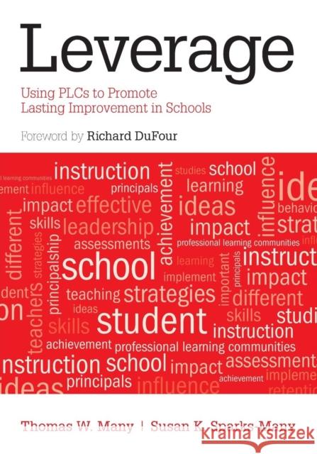 Leverage: Using Plcs to Promote Lasting Improvement in Schools Many, Thomas W. 9781452259574 Corwin Publishers
