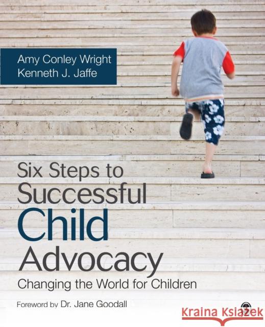 Six Steps to Successful Child Advocacy: Changing the World for Children Wright, Amy Conley 9781452260945 Sage Publications (CA)