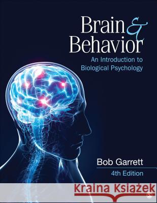 Brain & Behavior: An Introduction to Biological Psychology Bob L. Garrett 9781452260952 Sage Publications (CA)