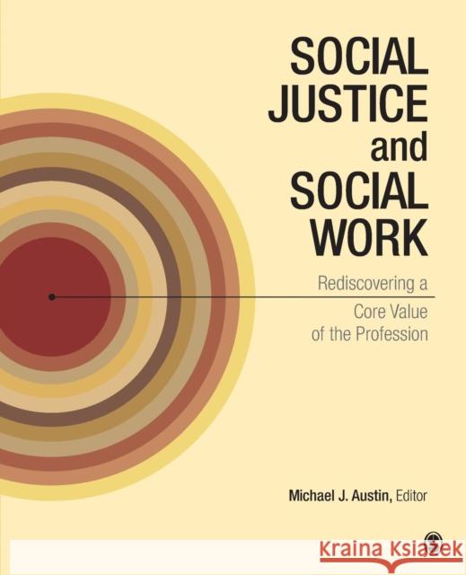 Social Justice and Social Work: Rediscovering a Core Value of the Profession Austin, Michael J. 9781452274201 0
