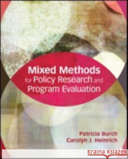 Mixed Methods for Policy Research and Program Evaluation Patricia E. Burch Carolyn J. Heinrich 9781452276625