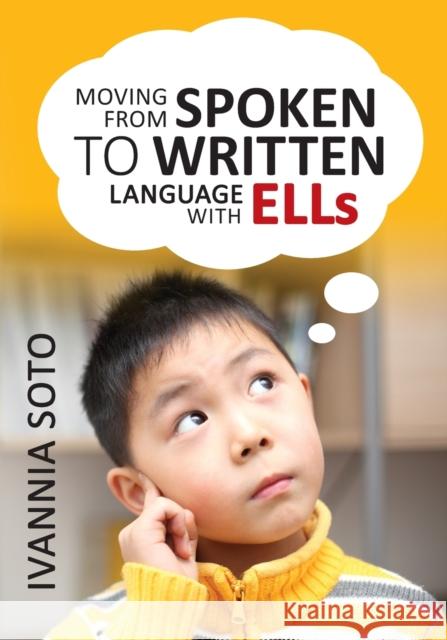 Moving from Spoken to Written Language with Ells Ivannia Soto 9781452280363