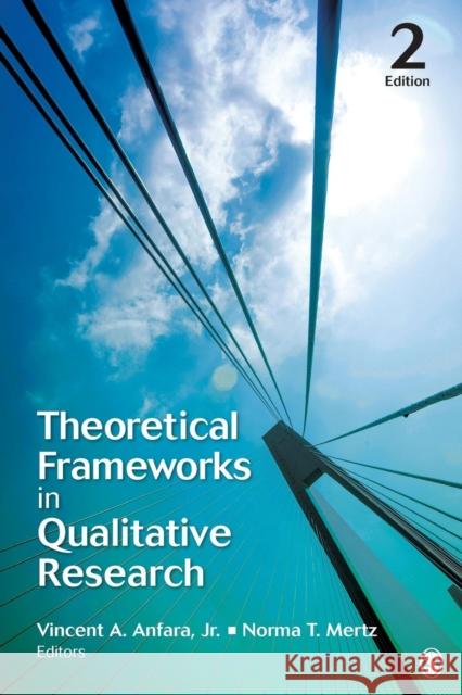 Theoretical Frameworks in Qualitative Research Vincent A., Jr. Anfara Norma T. Mertz 9781452282435