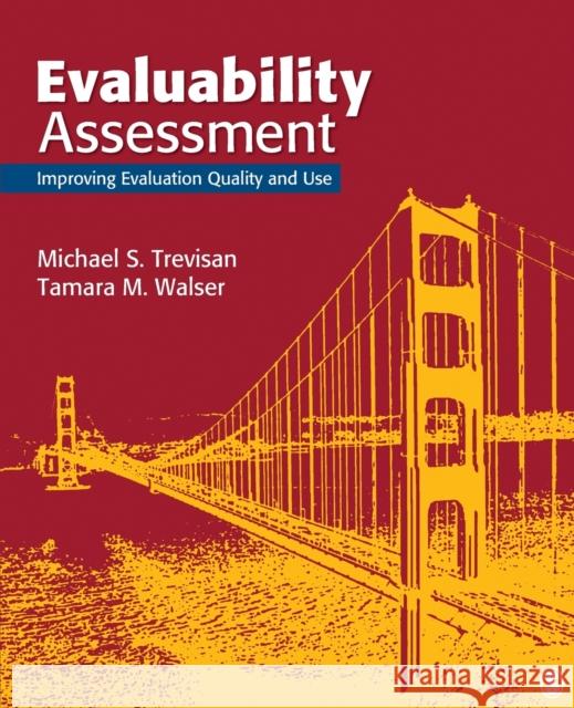 Evaluability Assessment: Improving Evaluation Quality and Use Michael S. Trevisan Tamara M. Walser 9781452282442 Sage Publications (CA)