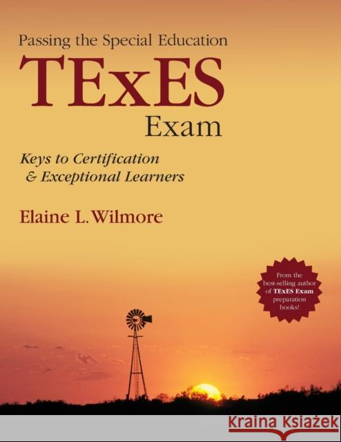 Passing the Special Education TExES Exam: Keys to Certification and Exceptional Learners Wilmore, Elaine L. 9781452285955 0