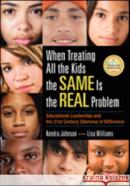 When Treating All the Kids the Same Is the Real Problem: Educational Leadership and the 21st Century Dilemma of Difference Kendra V. Johnson Lisa N. Jefferson Williams 9781452286969