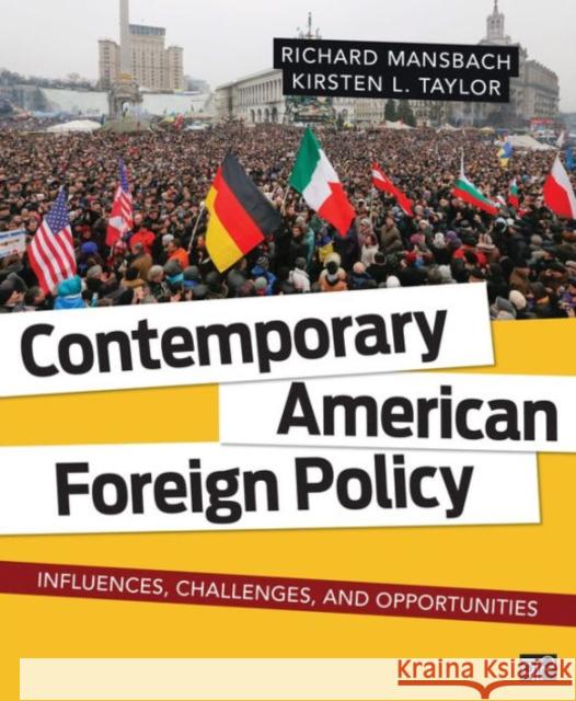 Contemporary American Foreign Policy; Influences, Challenges, and Opportunities Richard Mansbach Kristen L. Taylor 9781452287232 CQ Press