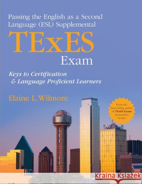 Passing the English as a Second Language (Esl) Supplemental TExES Exam: Keys to Certification and Language Proficient Learners Barbara (Elaine) L. (Litchfield Wilmore 9781452290485 Corwin Publishers