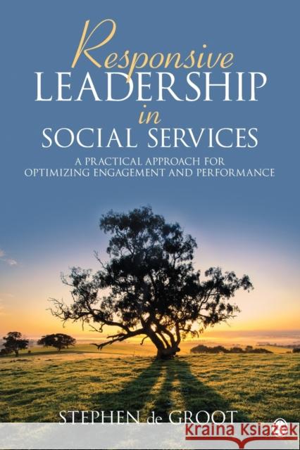 Responsive Leadership in Social Services: A Practical Approach for Optimizing Engagement and Performance   9781452291543 Sage Publications Ltd